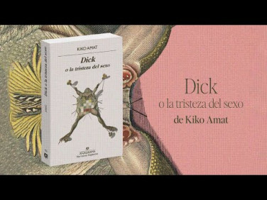 'Dick o la tristeza del sexo' de Kiko Amat