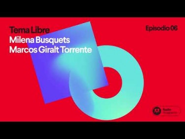 Tema libre | Ep. 6 | T2 | Milena Busquets y Marcos Giralt Torrente