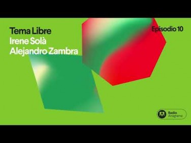 Tema libre | Ep.10 | T2 | Irene Solà y Alejandro Zambra