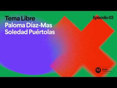 Tema libre | Ep. 3 | T3 | Paloma Díaz-Mas y Soledad Puértolas