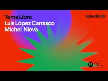 Tema libre | Ep. 8 | T3 | Luis López Carrasco y Michel Nieva