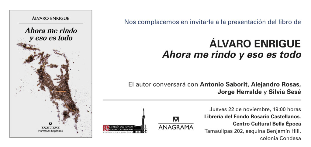 Presentación del libro AHORA ME RINDO Y ESO ES TODO, de Álvaro Enrigue, en CDMX y Guadalajara