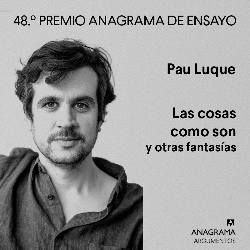 48.º Premio Anagrama de Ensayo. 'Las cosas como son' de Pau Luque